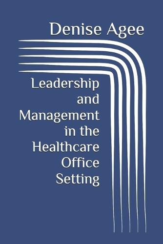 Leadership and Management in the Healthcare Office Setting