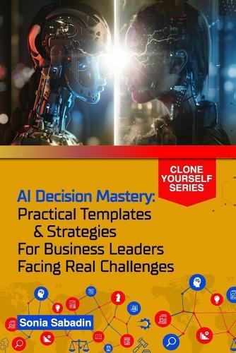 AI Decision Mastery: Practical Templates & Strategies for Business Leaders Facing Real Challenges