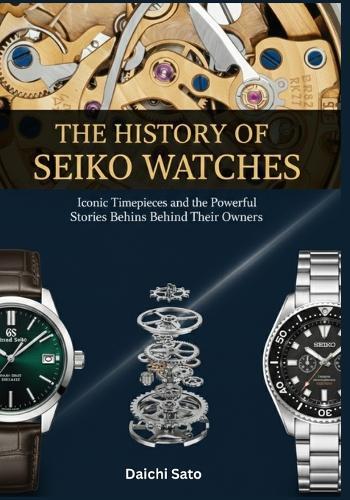 The History of Seiko Watches: Iconic Timepieces and the Powerful Stories Behind Their Owners