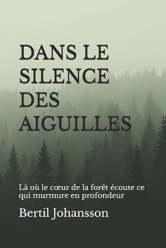 Dans le silence des aiguilles: Là où le coeur de la forêt écoute ce qui murmure en profondeur
