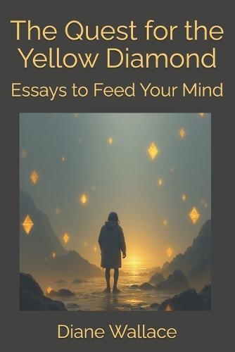 The Quest for the Yellow Diamond: Essays to Feed Your Mind