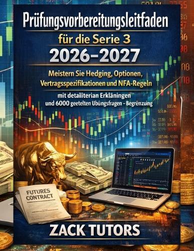 Prüfungsvorbereitungsleitfaden für die Serie 3 2026-2027: Meistern Sie Hedging, Optionen, Vertragsspezifikationen und NFA-Regeln mit detaillierten Erklärungen und 6000 gezielten Übungsfragen - Begründung