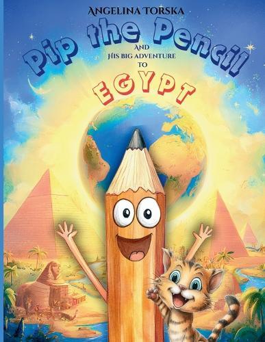 Pip the Pencil and His Big Adventure to Egypt: A Magical Adventure Through Egypt, Pyramids, and Ancient Wonders for Curious Kids Ages 4-8