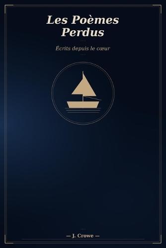 Les Poèmes Perdus: Écrits depuis le coeur