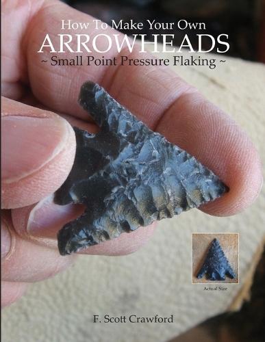 How To Make Your Own ARROWHEADS Small Point Pressure Flaking