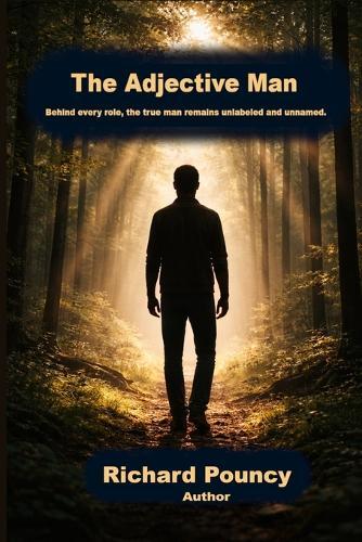 The Adjective Man: Behind every role, the true man remains unlabeled and unnamed