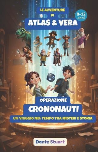 Le Avventure di Atlas & Vera - Operazione Crononauti: Un Viaggio nel Tempo tra Misteri e Storia