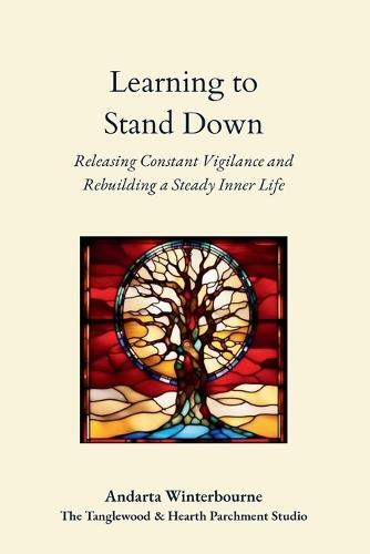 Learning to Stand Down: Releasing Constant Vigilance and Rebuilding a Steady Inner Life