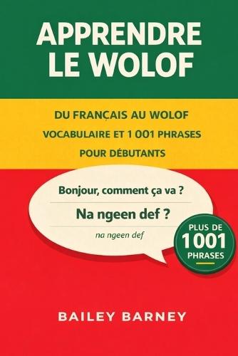 Apprendre le wolof: 1 001 phrases pour débutants et vocabulaire du français au wolof