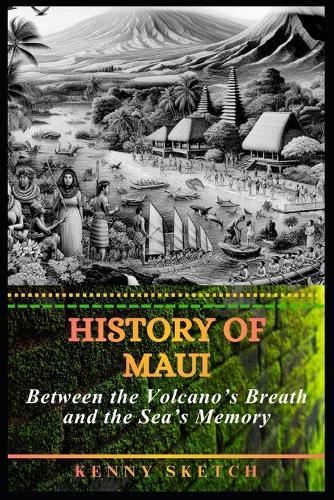 History of Maui: Between the Volcano's Breath and the Sea's Memory