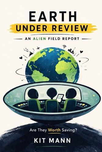 Earth Under Review: An Alien Field Report on Humanity