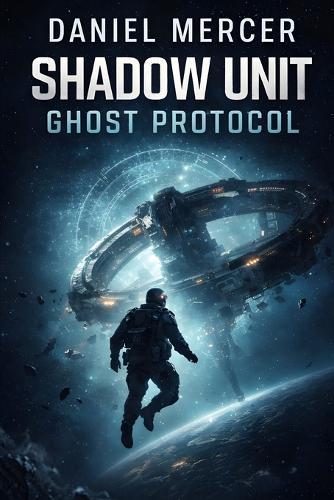Shadow Unit: Ghost Protocol: A Military Science Fiction Special Forces Thriller