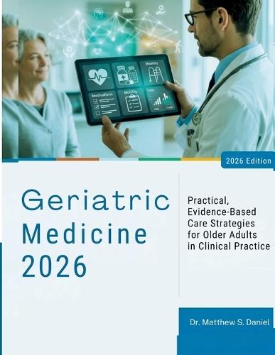 Geriatric Medicine: Practical, Evidence-Based Care Strategies for Older Adults in Clinical Practice