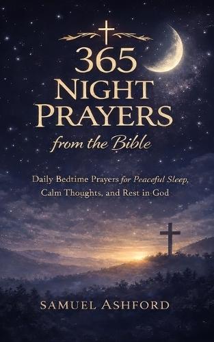 365 Night Prayers from the Bible: Daily Bedtime Prayers for Peaceful Sleep, Calm Thoughts, and Rest in God