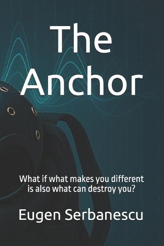 The Anchor: What if what makes you different is also what can destroy you?