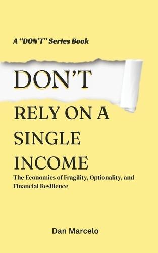 Don't Rely On A Single Income: The Economics of Fragility, Optionality, and Financial Resilience