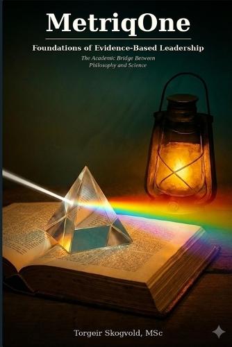 MetriqOne Foundations of Evidence-Based Leadership: The Academic Bridge Between Philosophy and Science