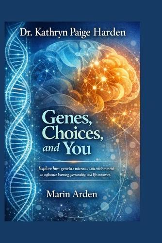 Dr. Kathryn Paige Harden: Genes, Choices, and You