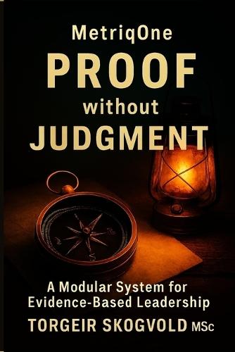 MetriqOne - Proof Without Judgement: A Modular System for Evidence Based Management