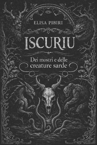 Iscuriu: Dei mostri e delle creature sarde