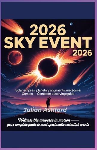 2026 Sky Events: Complete Guide to Eclipses, Super moons, Meteors, and Planetary Alignments""