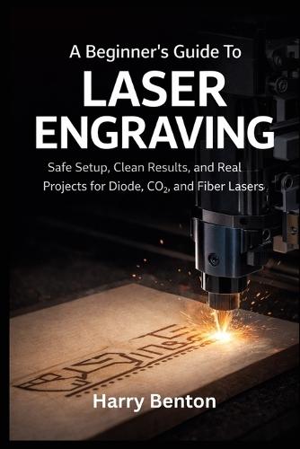 A Beginner's Guide to Laser Engraving: Safe Setup, Clean Results, and Real Projects for Diode, CO₂, and Fiber Lasers.