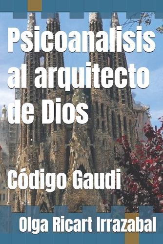 Psicoanalisis al arquitecto de Dios: Código Gaudi