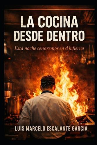 La cocina desde adentro: esta noche cenaremos en el infierno