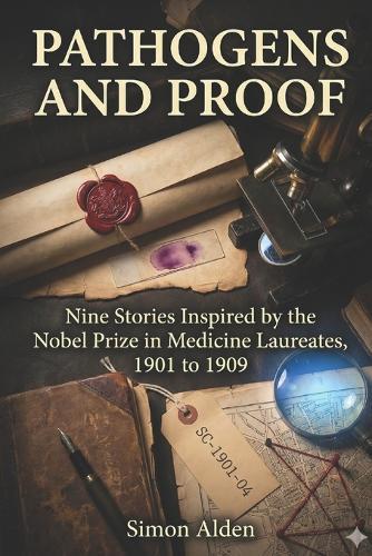 Pathogens and Proof: Nine Stories Inspired by the Nobel Prize in Medicine Laureates, 1901 to 1909