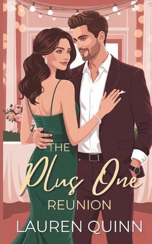 The Plus One Reunion: A Clean Romantic Comedy Featuring a Fake Date, a Second Chance, and the One Who Got Away