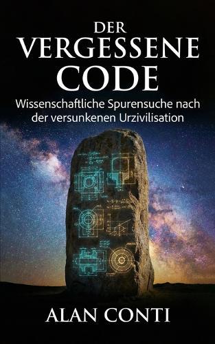 Der vergessene Code: Wissenschaftliche Spurensuche nach der versunkenen Urzivilisation