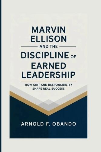 Marvin Ellison and the Discipline of Earned Leadership: How Grit And Responsibility Shape Real Success