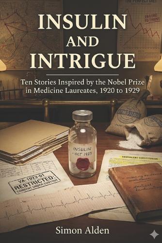 Insulin and Intrigue: Ten Stories Inspired by the Nobel Prize in Medicine Laureates, 1920 to 1929