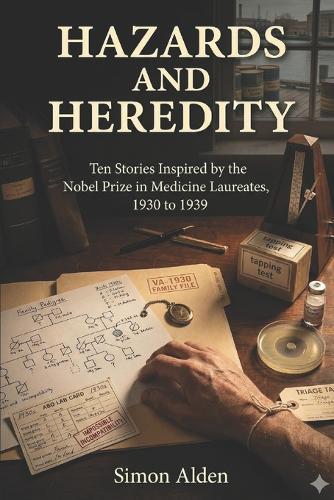 Hazards and Heredity: Ten Stories Inspired by the Nobel Prize in Medicine Laureates, 1930 to 1939