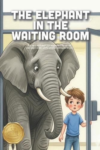 The Elephant in the Waiting Room: A Reassuring Story About Overcoming Anxiety, Facing Fears, and Finding Your Bravery at the Doctor (Ages 3-7)