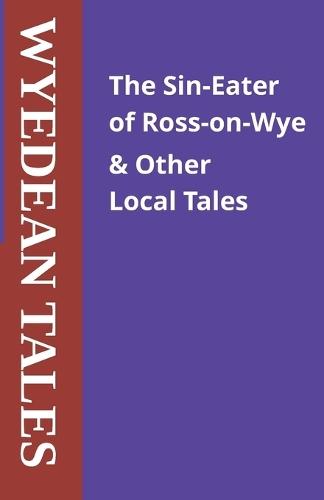 The Sin-Eater of Ross-on-Wye & Other Local Tales