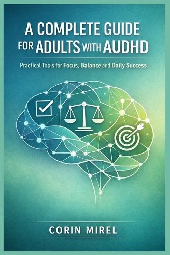 A Complete Guide for Adults with Audhd: Practical Tools for Focus, Balance and Daily Success