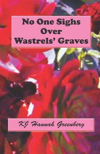 No One Sighs Over Wastrels' Graves