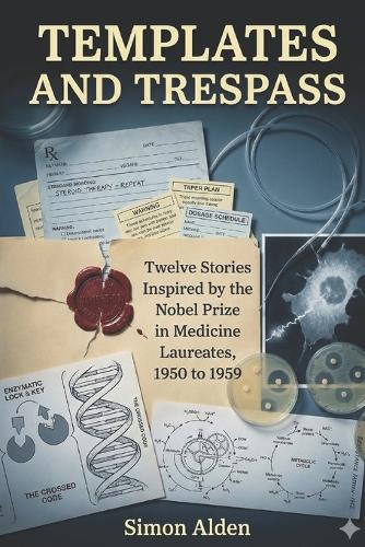 Templates and Trespass: Twelve Stories Inspired by the Nobel Prize in Medicine Laureates, 1950 to 1959