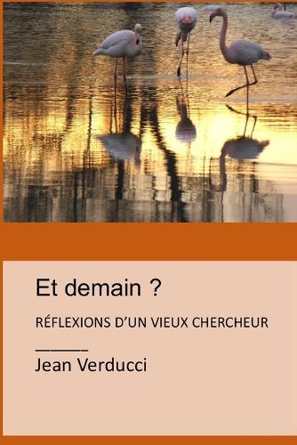 Et Demain ?: Reflexions d'Un Vieux Chercheur