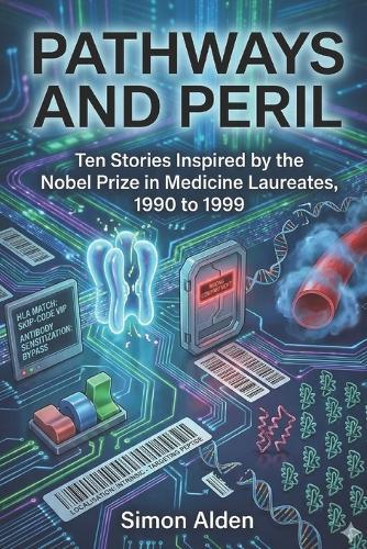 Pathways and Peril: Ten Stories Inspired by the Nobel Prize in Medicine Laureates, 1990 to 1999