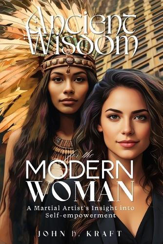 Ancient Wisdom for the Modern Woman: A Martial Artist's Insight into Self-empowerment