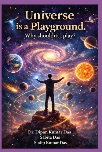 Universe Is a Playground. Why Shouldn't I Play?