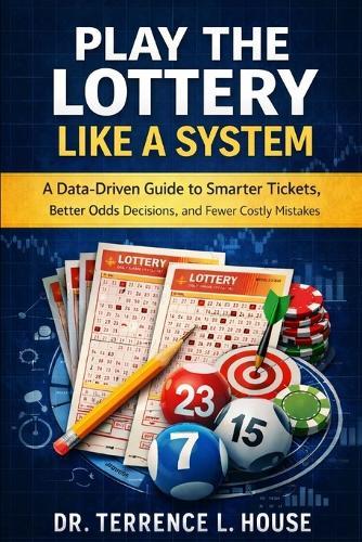 Play the Lottery Like a System: A Data-Driven Guide to Smarter Tickets, Better Odds Decisions, and Fewer Costly Mistakes