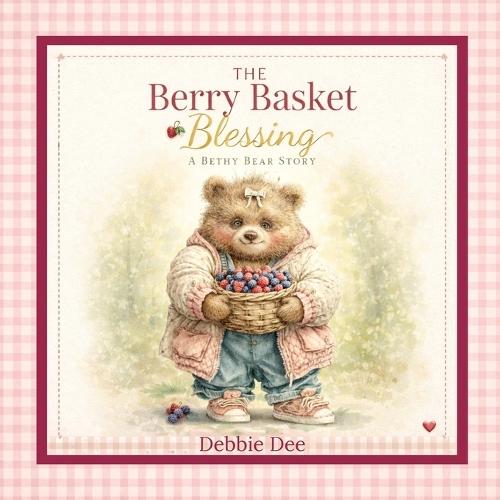 The Berry Basket Blessing: A Bethy Bear Story