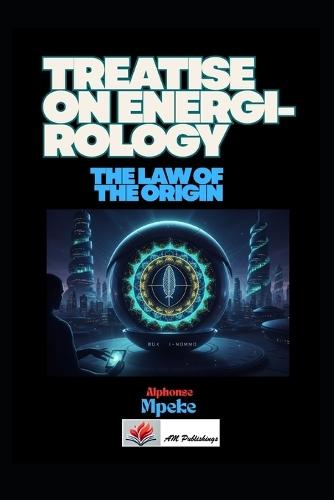 Treatise on Energirology: The Law of the Origin