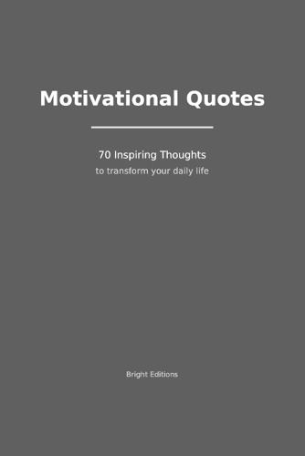 Motivational Quotes: 70 Inspiring Thoughts to Transform Your Daily Life