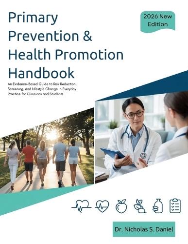 Primary Prevention & Health Promotion Handbook: An Evidence-Based Guide to Risk Reduction, Screening, and Lifestyle Change in Everyday Practice for Clinicians and Students