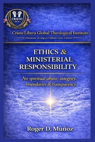 Ministerial Ethics & Responsibility: No Spiritual Abuse, Integrity, Boundaries & Transparency