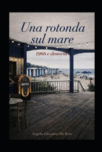 Una Rotonda Sul Mare: 1966 e dintorni